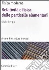 Fisica moderna. Relatività e fisica delle particelle elementari libro