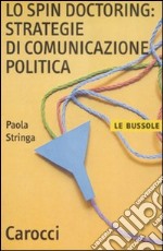 Lo spin doctoring: strategie di comunicazione politica libro