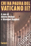 Chi ha paura del Vaticano II? libro di Melloni A. (cur.) Ruggieri G. (cur.)