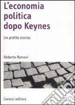 L'economia politica dopo Keynes. Un profilo storico libro