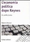 L'economia politica dopo Keynes. Un profilo storico libro