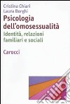 Psicologia dell'omosessualità. Identità, relazioni familiari e sociali libro
