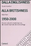 Dalla englishness alla britishness, 1950-2000. Discorsi culturali in trasformazione dal canone imperiale alle storie dell'oggi. libro