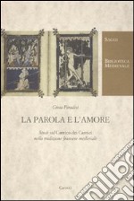 La parola e l'amore. Studi sul «Cantico dei cantici» nella tradizione francese medievale libro