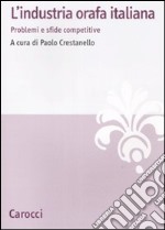 L'Industria orafa italiana. Problemi e sfide competitive libro