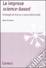 Le imprese science-based. Strategie di ricerca e imprenditorialità libro