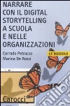 Narrare con il digital storytelling a scuola e nelle organizzazioni libro