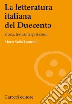 La Letteratura italiana del Duecento. Storia, testi, interpretazioni