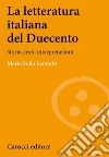 La Letteratura italiana del Duecento. Storia, testi, interpretazioni libro