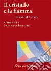 Il cristallo e la fiamma. Antropologia fra scienza e letteratura libro di Sobrero Alberto M.