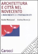 Architettura e città nel Novecento. I movimenti e i protagonisti libro