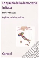 La qualità della democrazia in Italia. Capitale sociale e politica libro