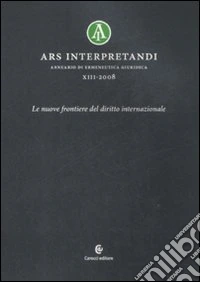 Ars interpretandi. Vol. 13: Le nuove frontiere del diritto internazionale