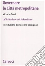 Governare le città metropolitane. Un'istituzione del federalismo