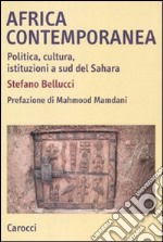 Africa contemporanea. Politica, cultura, istituzioni a sud del Sahara libro