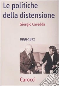 Le Politiche della distensione. 1959-1972 libro