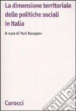 La dimensione territoriale delle politiche sociali in Italia libro