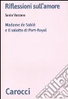 Riflessioni sull'amore. Madame de Sablé e il salotto di Port-Royal libro