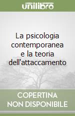 La psicologia contemporanea e la teoria dell'attaccamento