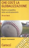 Che cos'è la globalizzazione. Rischi e prospettive della società planetaria libro di Beck Ulrich