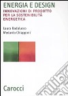 Energia e design. Innovazioni di prodotto per la sostenibilità energetica libro