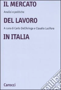 Il mercato del lavoro in Italia. Analisi e politiche