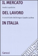 Il mercato del lavoro in Italia. Analisi e politiche libro