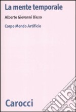 La mente temporale. Corpo, mondo, artificio libro