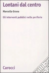 Lontani dal centro. Gli interventi pubblici nelle periferie