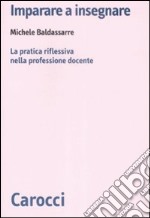 Imparare a insegnare. La pratica riflessiva nella professione docente libro