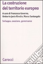 La Costruzione del territorio europeo. Sviluppo, coesione, governance libro