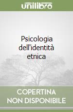 Psicologia dell'identità etnica libro