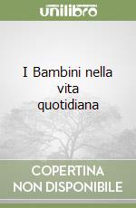 I Bambini nella vita quotidiana libro