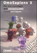 Omosapiens. Vol. 3: Per una sociologia dell'omosessualità libro