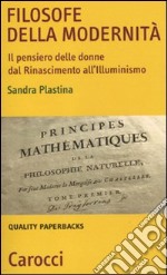 Filosofe della modernità. Il pensiero delle donne dal Rinascimento all'Illuminismo