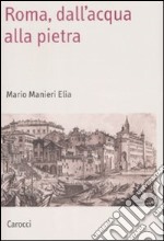 Roma, dall'acqua alla pietra libro