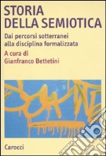 Storia della semiotica. Dai percorsi sotterranei alla disciplina formalizzata libro