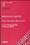 Bioetica e laicità. Nuove dimensioni della persona libro