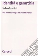 Identità e gerarchia. Per una sociologia del risentimento libro