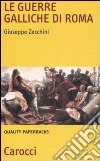 Le Guerre galliche di Roma libro di Zecchini Giuseppe
