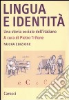 Lingua e identità. Una storia sociale dell'italiano libro di Trifone P. (cur.)