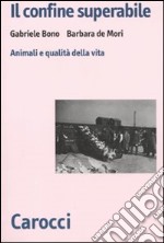 Il confine superabile. Animali e qualità della vita libro