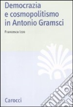 Democrazia e cosmopolitismo in Antonio Gramsci libro