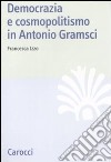 Democrazia e cosmopolitismo in Antonio Gramsci libro