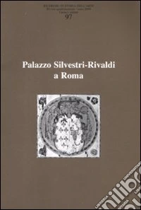 Ricerche di storia dell'arte. Vol. 97: Palazzo Silvestri-Rivaldi a Roma libro