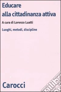 Educare alla cittadinanza attiva. Luoghi, metodi, discipline libro