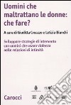 Uomini che maltrattano le donne: che fare? Svilppare strategie di intervento con uomini che usano violenza nelle relazioni d'intimità libro