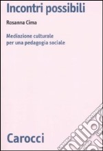 Incontri possibili. Mediazione culturale e pedagogia sociale libro