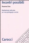 Incontri possibili. Mediazione culturale e pedagogia sociale libro