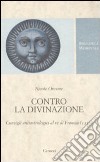 Contro la divinazione. Consigli astrologici al re di Francia (1356). Testo francese a fronte libro